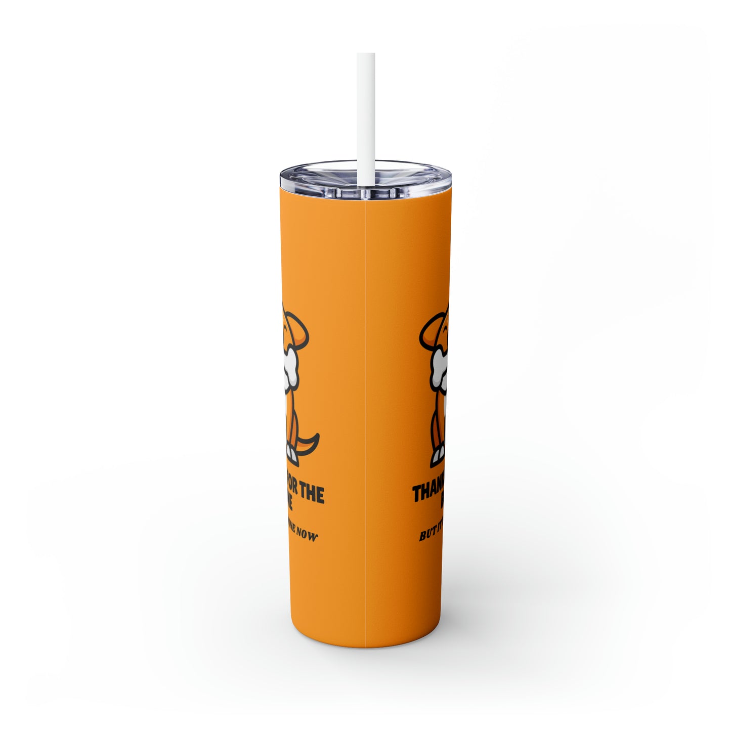 Thanks For The Bone But It's Mine Now - Tumbler with Straw, 20oz