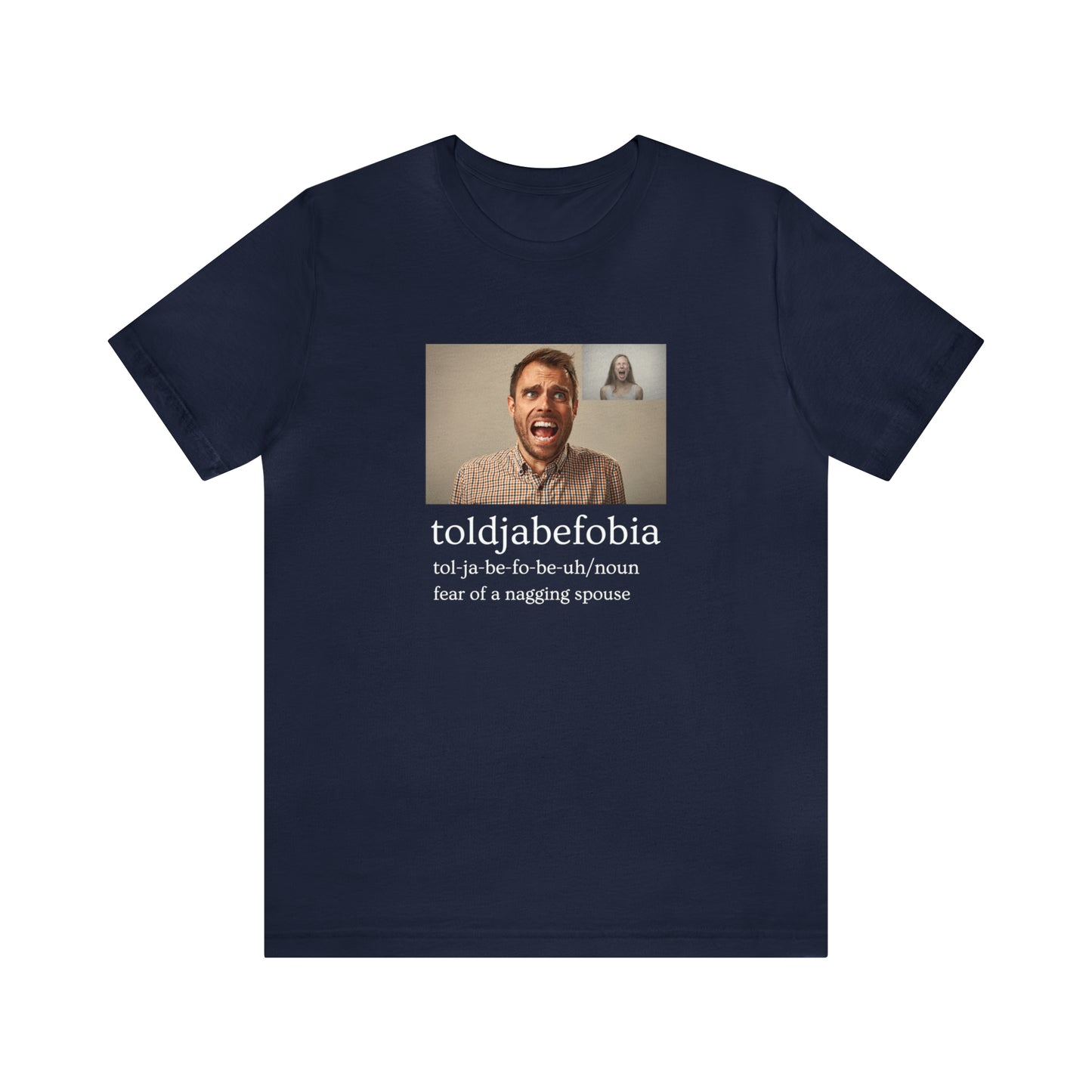 Toldjabefobia-Fear Of A Nagging Spouse - Unisex Jersey Short Sleeve Tee