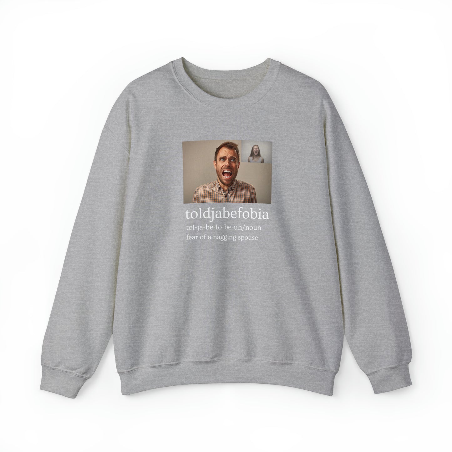 Toldjabefobia-Fear Of A Nagging Spouse - Heavy Blend™ Crewneck Sweatshirt